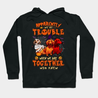 Apparently We're Trouble When We Are Together tshirt  Dachshund Halloween T-Shirt Hoodie